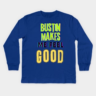 Bustin makes me feel good (text) Kids Long Sleeve T-Shirt